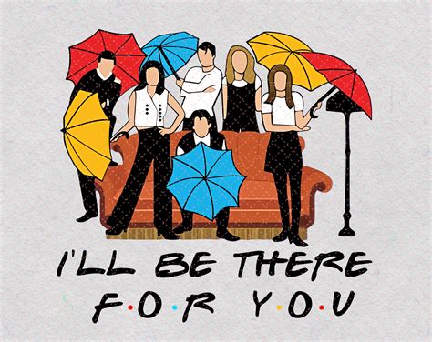 I'll Be There For You .